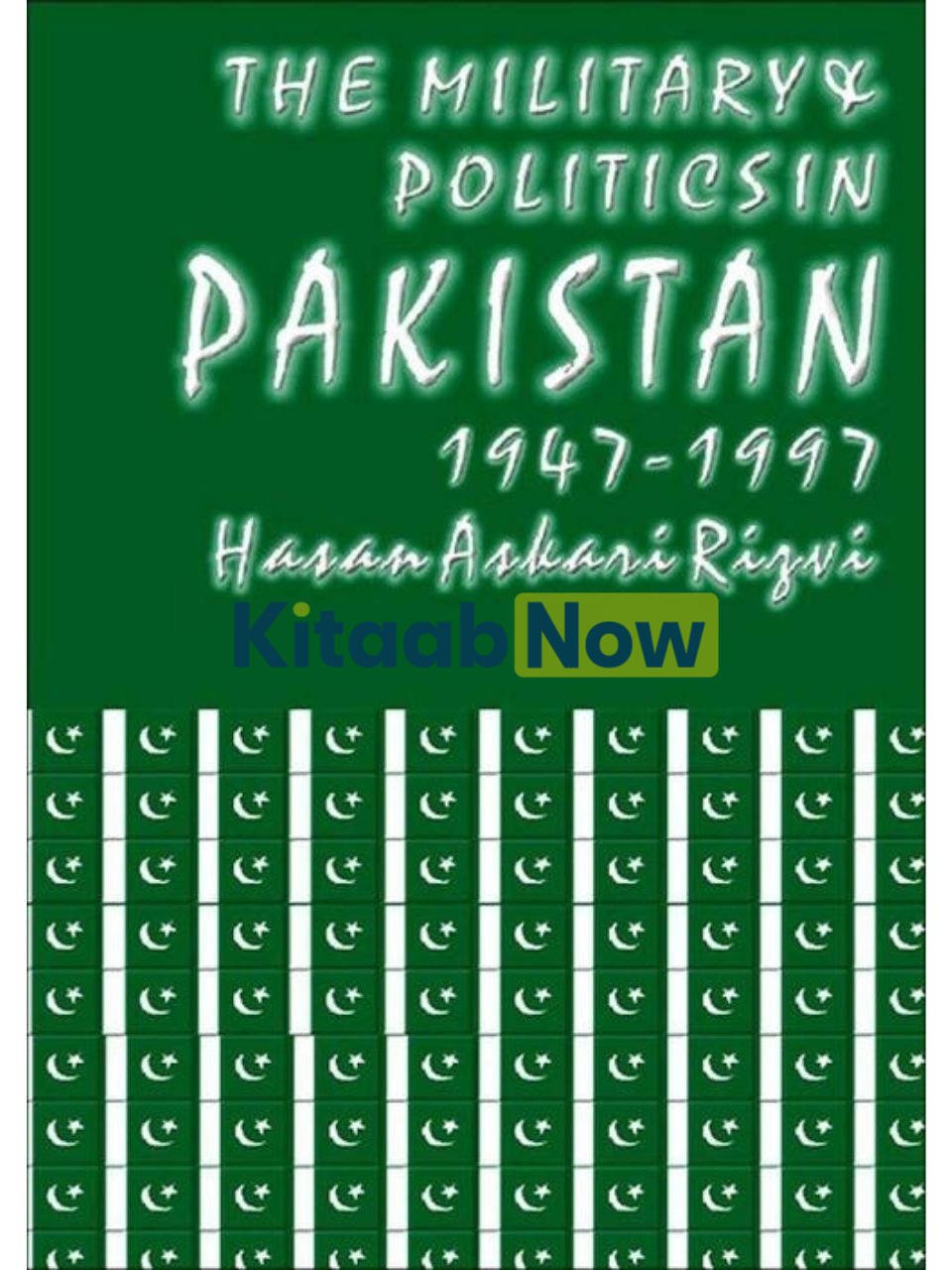 The Military & Politics In Pakistan 1947-1997