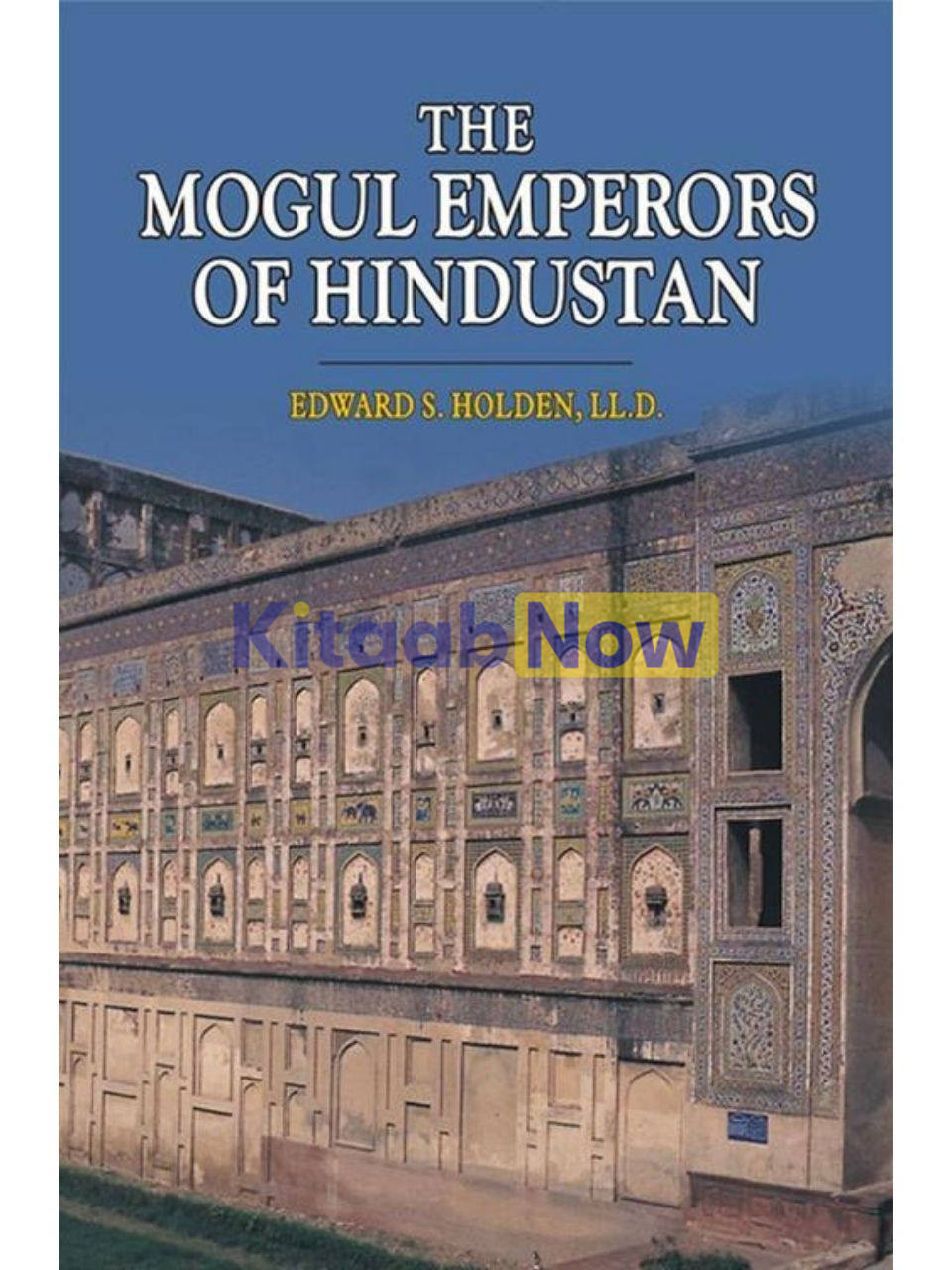 The Mogul Emperors Of Hindustan 